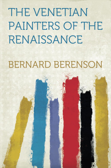 The Venetian Painters of the Renaissance
