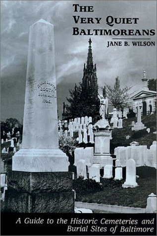 The Very Quiet Baltimoreans: A Guide to the Historic Cemeteries and