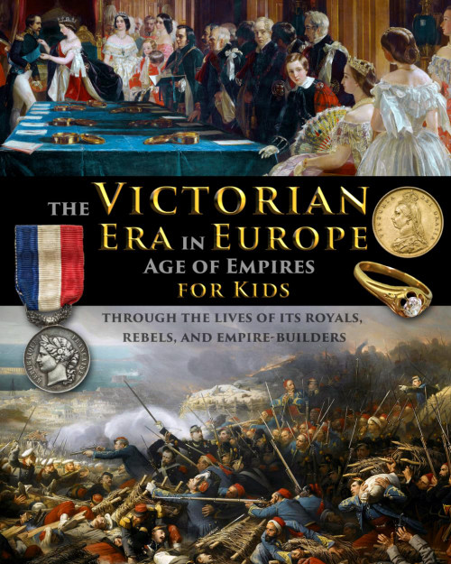The Victorian Era in Europe - The Age of Empires - through the lives of