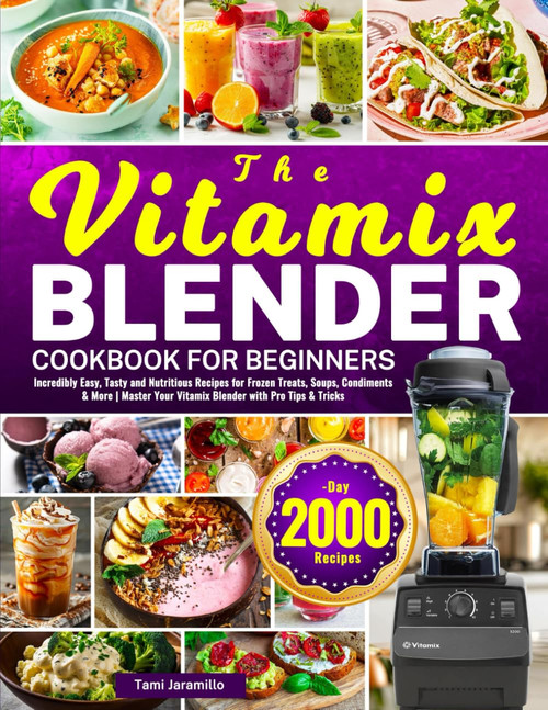 The Vitamix Blender Cookbook for Beginners: Incredibly Easy