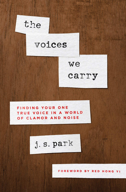 The Voices We Carry: Finding Your One True Voice in a World of Clamor and