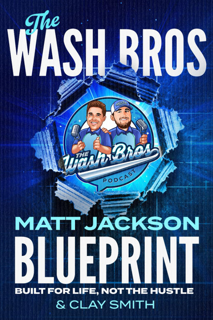 The Wash Bros Blueprint: Built for Life, Not the Hustle