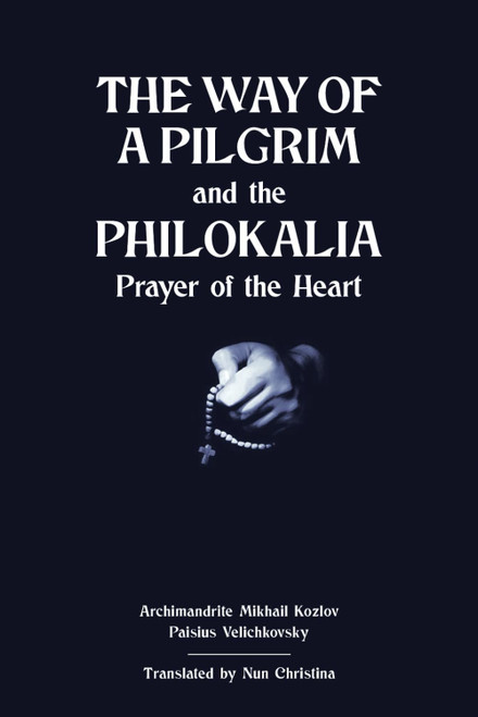 The Way of a Pilgrim and The Philokalia: Prayer of the Heart