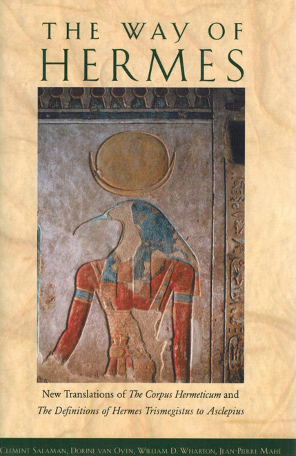 The Way of Hermes: New Translations of The Corpus Hermeticum and The