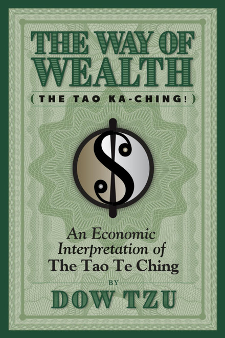 The Way of Wealth (The Tao Ka-Ching!) An Economic Interpretation of The