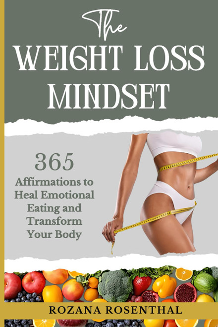 The Weight Loss Mindset: 365 Affirmations to Heal Emotional Eating and