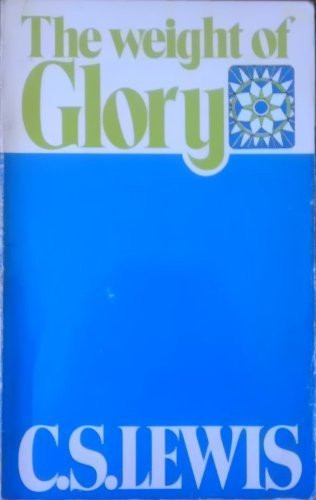 The Weight of Glory and Other Addresses