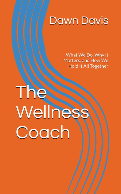The Wellness Coach: What We Do, Why It Matters, and How We Hold It All