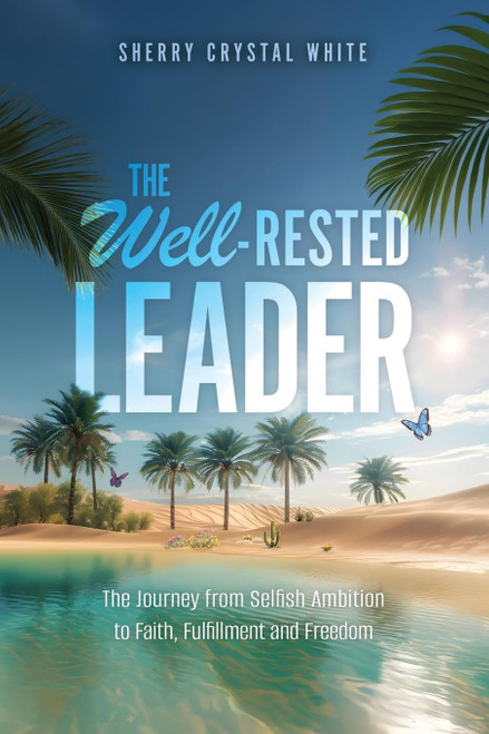The Well-Rested Leader: The Journey from Selfish Ambition to Faith