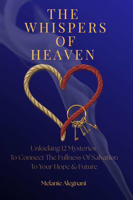 The Whispers of Heaven: Unlocking 12 Mysteries to Connect the Fullness of