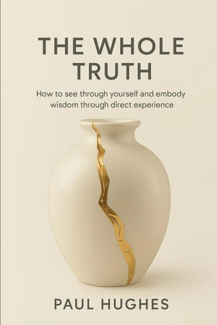 The Whole Truth: How to see through yourself and embody wisdom through