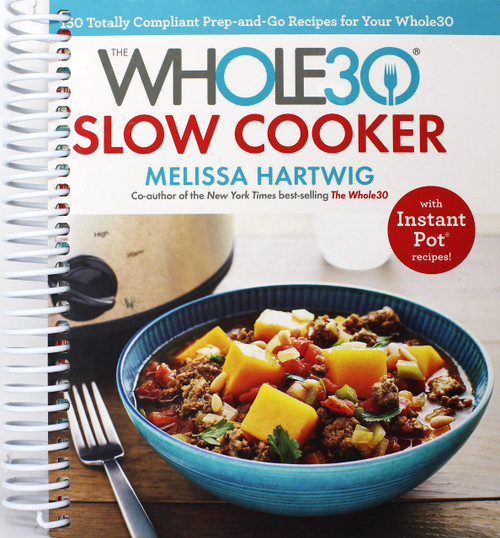 The Whole30 Slow Cooker: 150 Totally Compliant Prep-and-Go Recipes for