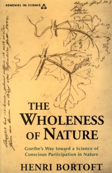 The Wholeness of Nature: Goethe's Way Toward a Science of Conscious