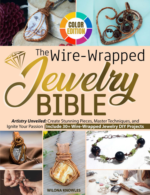 The Wire-Wrapped Jewelry Bible: Artistry Unveiled: Create Stunning Pieces