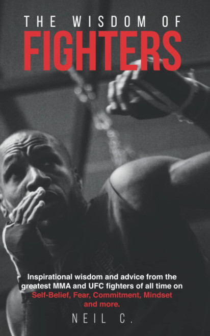 The Wisdom of Fighters: Inspirational wisdom and advice from the greatest