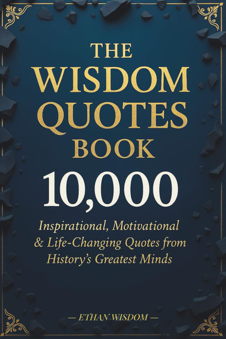 The Wisdom Quotes Book: 10,000 Inspirational, Motivational &