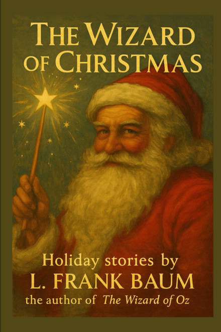 The Wizard of Christmas: Two Classic Santa Claus Stories by the Author of