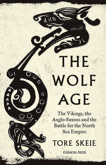 The Wolf Age: The Vikings, the Anglo-Saxons and the Battle for the North