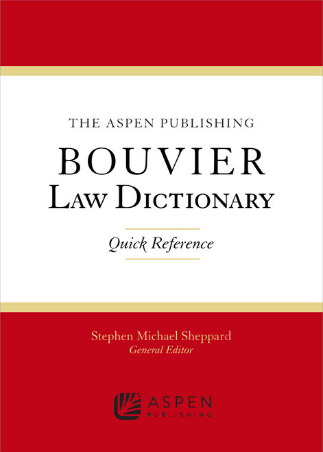 The Wolters Kluwer Bouvier Law Dictionary: Quick Reference