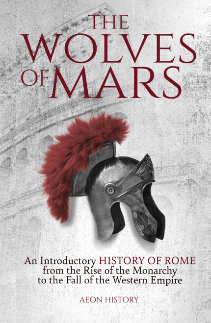 The Wolves of Mars: An Introductory History of Rome from the Rise of the