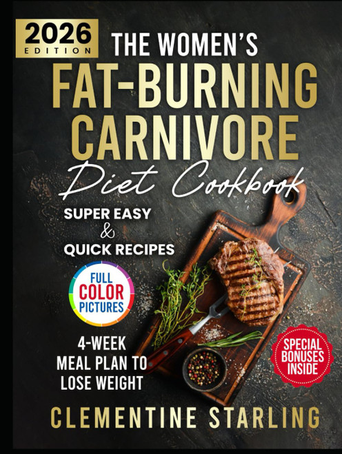 The Women's Fat-Burning Carnivore Diet Cookbook