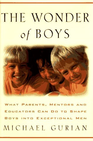 The Wonder of Boys: What Parents, Mentors and Educators Can Do to Shape