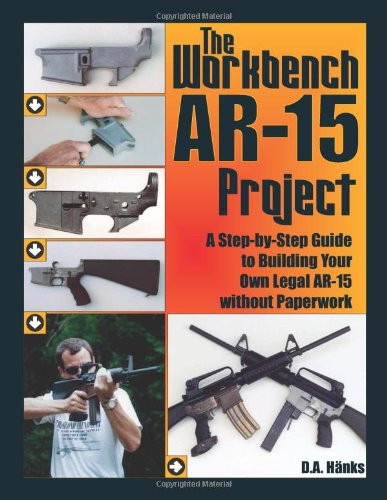The Workbench Ar-15 Project: A Step-by-step Guide to Building Your Own