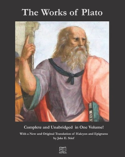 The Works of Plato: Complete in One Volume: With a New and Original