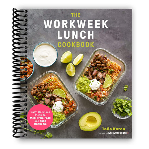 The Workweek Lunch Cookbook: Easy, Delicious Meals to Meal Prep, Pack and