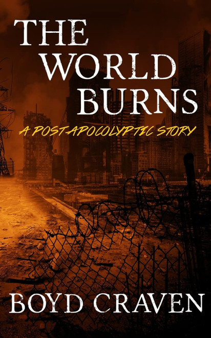 The World Burns: A Post Apocalyptic Story