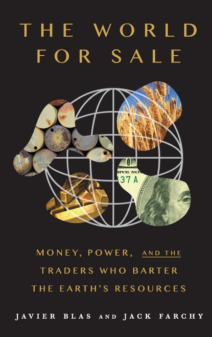 The World For Sale: Money, Power, and the Traders Who Barter the Earth's