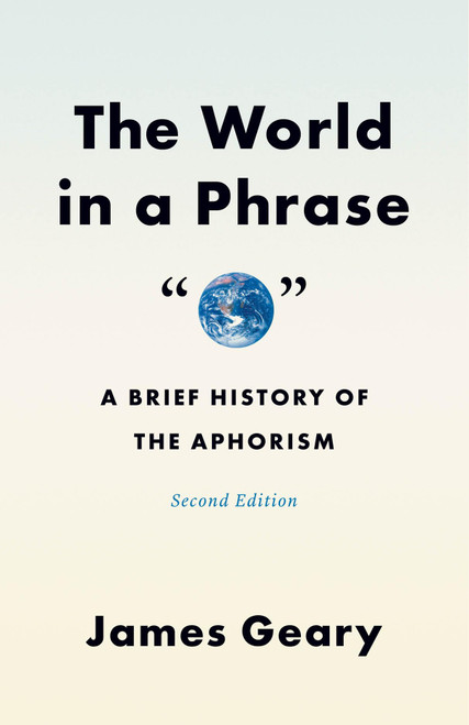 The World in a Phrase: A Brief History of the Aphorism