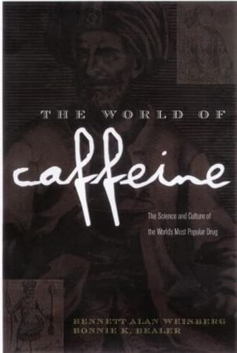 The World of Caffeine: The Science and Culture of the World's Most