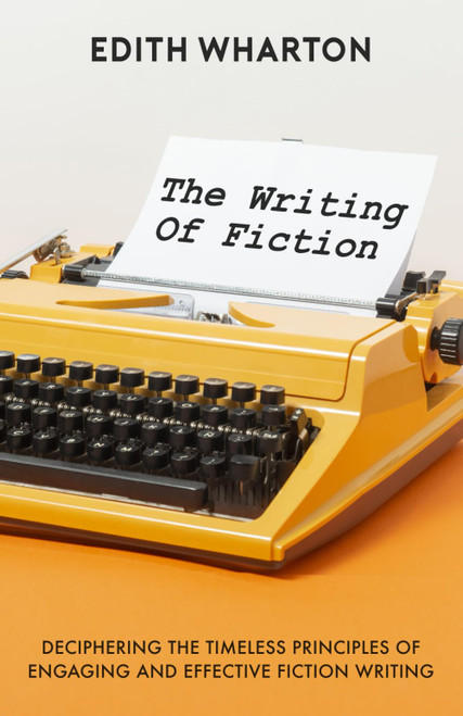 The Writing Of Fiction: Deciphering The Timeless Principles Of Engaging