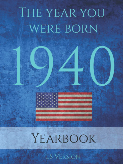 The Year You Were Born 1940: 1940 yearbook USA: 90 page A4 Book full of