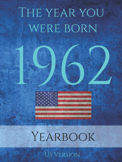 The Year You Were Born 1962: 1962 USA Yearbook. This 91 page A4 book is