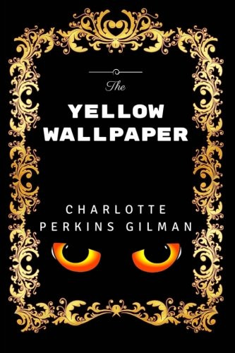 The Yellow Wallpaper: Premium Edition - Illustrated