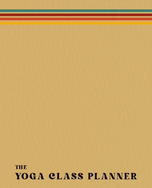 The Yoga Class Planner (Warm Retro) A Journal for Yoga Teachers