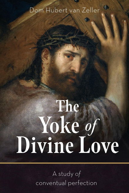 The Yoke of Divine Love: A Study of Conventual Perfection