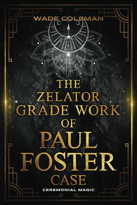 THE ZELATOR GRADE WORK OF PAUL FOSTER CASE