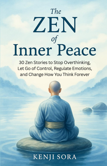 The Zen of Inner Peace: 30 Zen Stories to Stop Overthinking