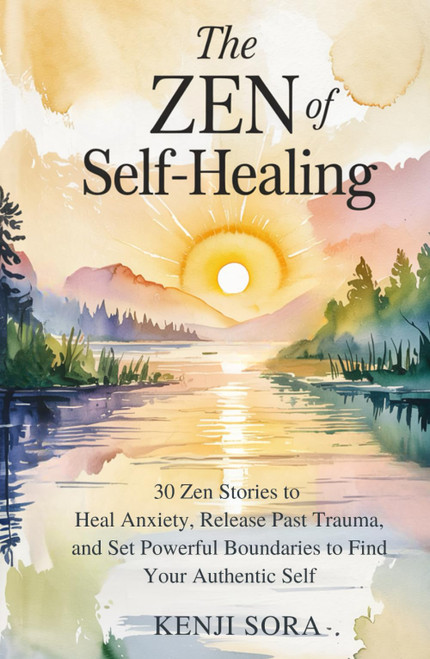 The Zen of Self-Healing: 30 Zen Stories to Heal Anxiety