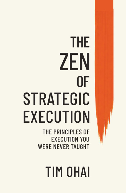 The Zen of Strategic Execution: The Principles of Execution You Were