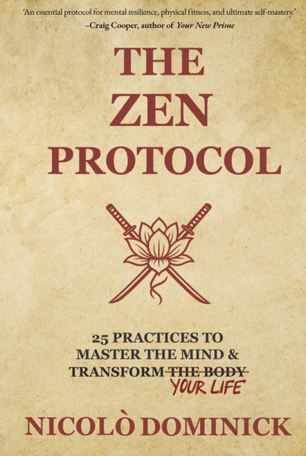 The Zen Protocol: 25 Practices To Master The Mind & Transform Your Life