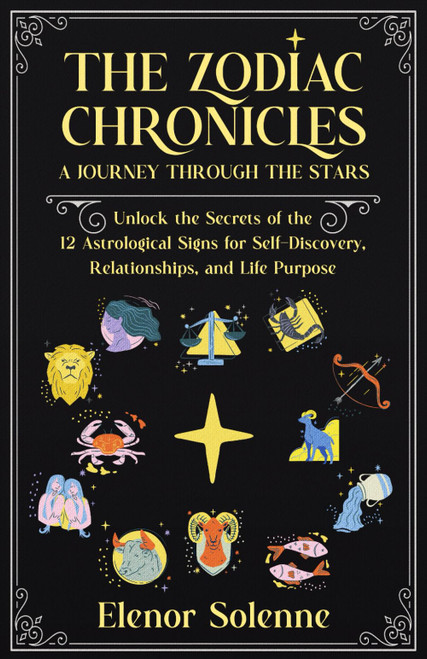 THE ZODIAC CHRONICLES: A Journey Through the Stars Unlock the Secrets of