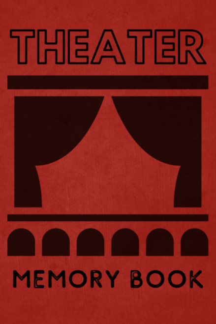 Theater Memory Book: Log and Track all your Theater Trips. Record all