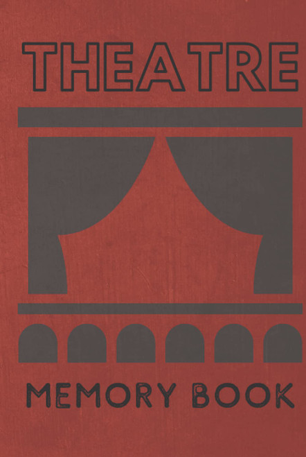 Theatre Memory Book: Log Book to Track all your Theatre Trips. Record all