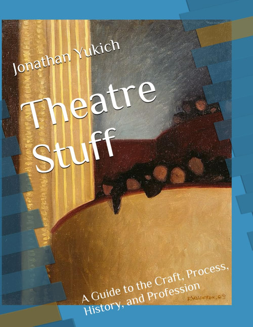 Theatre Stuff: A Guide to the Craft, Process, History, and Profession