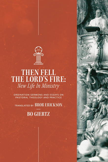 Then Fell the Lord's Fire: New Life in Ministry. Ordination Sermons and