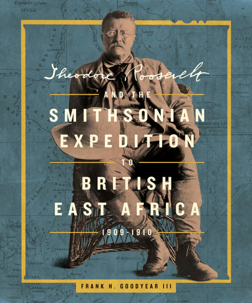 Theodore Roosevelt and the Smithsonian Expedition to British East Africa